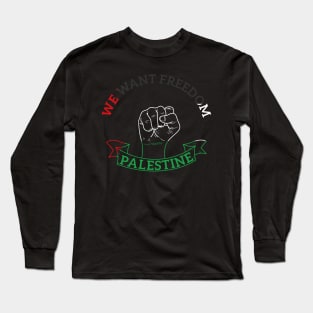 We Want Freedom And Peace In Palestine - Stop This War Long Sleeve T-Shirt